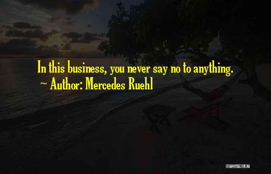 Mercedes Ruehl Quotes: In This Business, You Never Say No To Anything.