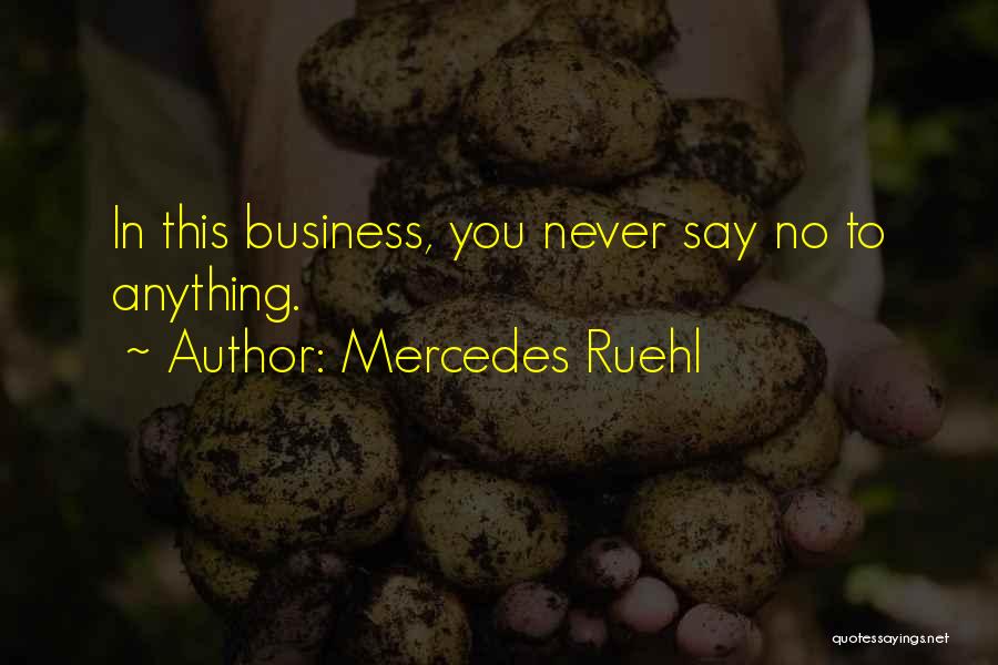 Mercedes Ruehl Quotes: In This Business, You Never Say No To Anything.