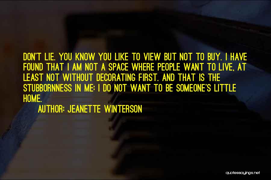 Jeanette Winterson Quotes: Don't Lie. You Know You Like To View But Not To Buy. I Have Found That I Am Not A