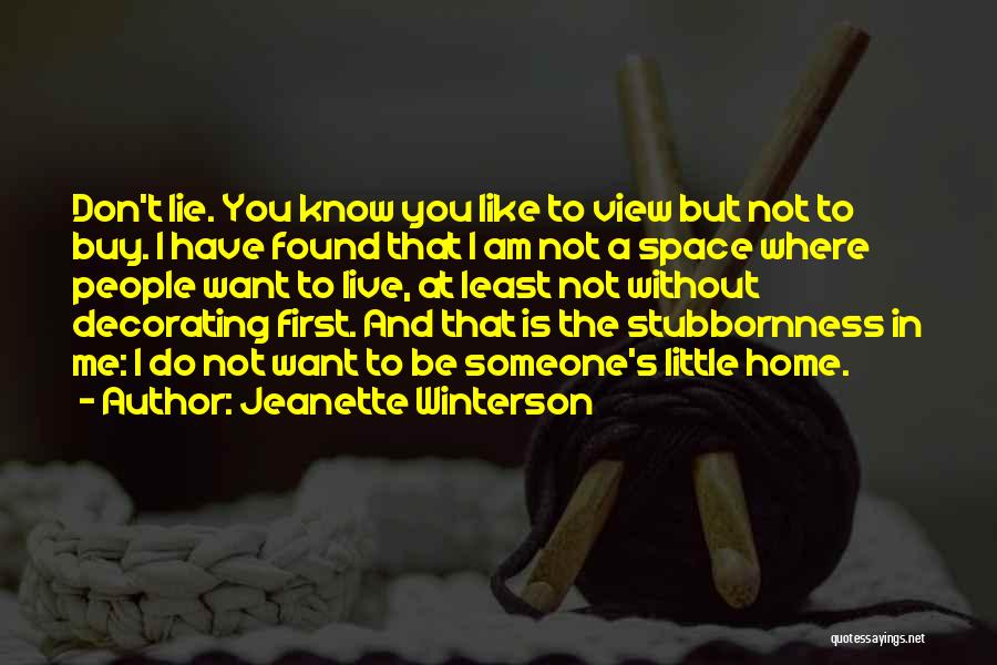 Jeanette Winterson Quotes: Don't Lie. You Know You Like To View But Not To Buy. I Have Found That I Am Not A