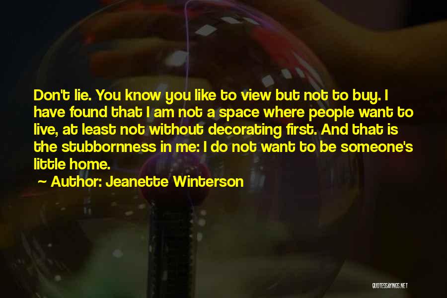 Jeanette Winterson Quotes: Don't Lie. You Know You Like To View But Not To Buy. I Have Found That I Am Not A