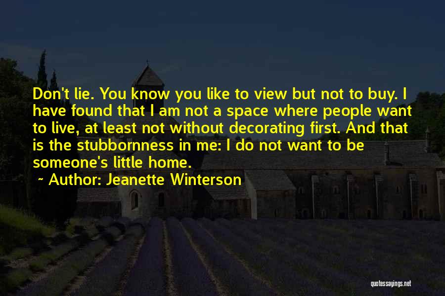 Jeanette Winterson Quotes: Don't Lie. You Know You Like To View But Not To Buy. I Have Found That I Am Not A