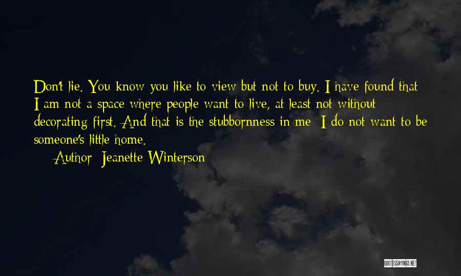 Jeanette Winterson Quotes: Don't Lie. You Know You Like To View But Not To Buy. I Have Found That I Am Not A