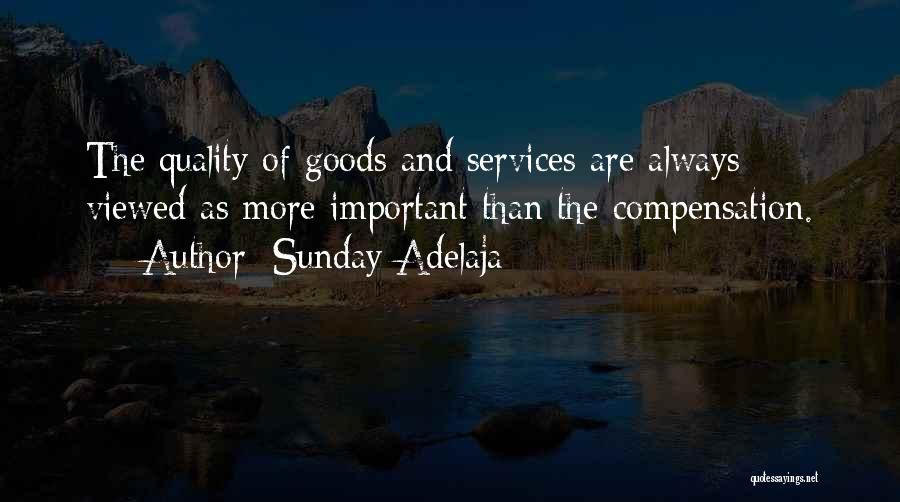 Sunday Adelaja Quotes: The Quality Of Goods And Services Are Always Viewed As More Important Than The Compensation.