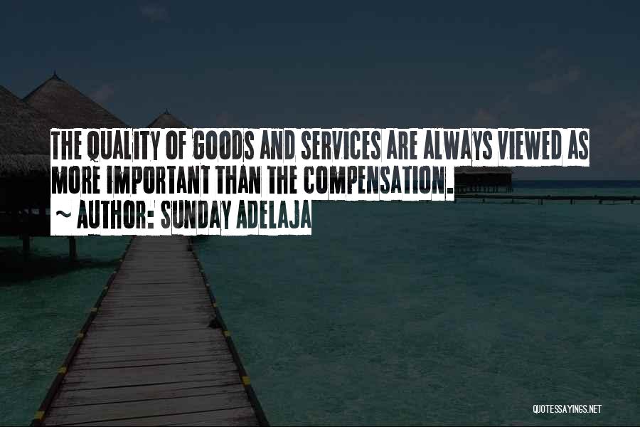 Sunday Adelaja Quotes: The Quality Of Goods And Services Are Always Viewed As More Important Than The Compensation.