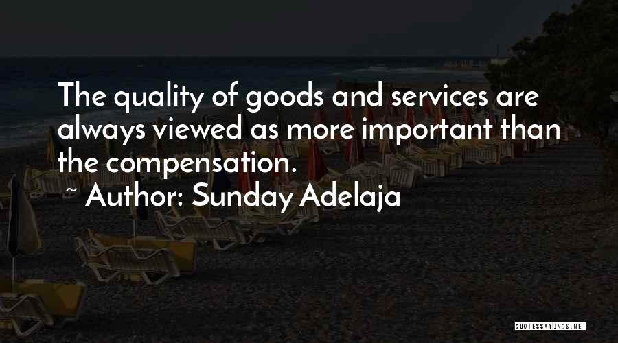 Sunday Adelaja Quotes: The Quality Of Goods And Services Are Always Viewed As More Important Than The Compensation.