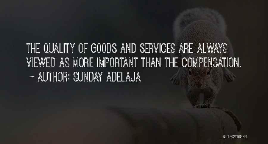 Sunday Adelaja Quotes: The Quality Of Goods And Services Are Always Viewed As More Important Than The Compensation.