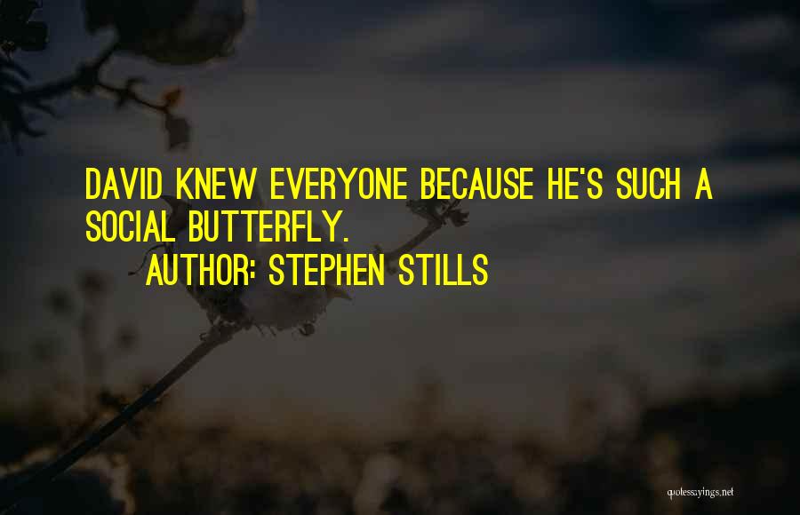 Stephen Stills Quotes: David Knew Everyone Because He's Such A Social Butterfly.