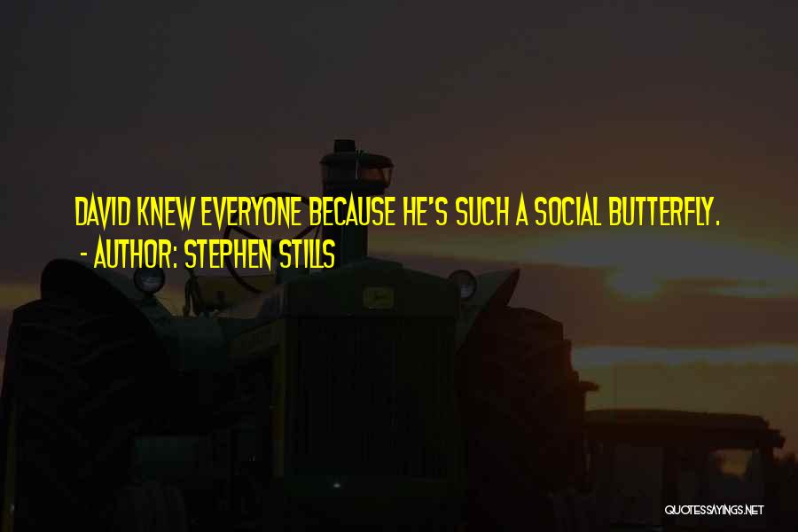 Stephen Stills Quotes: David Knew Everyone Because He's Such A Social Butterfly.
