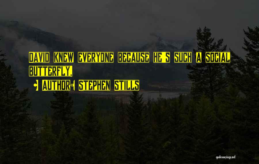 Stephen Stills Quotes: David Knew Everyone Because He's Such A Social Butterfly.
