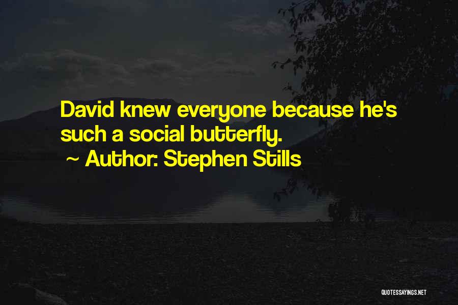 Stephen Stills Quotes: David Knew Everyone Because He's Such A Social Butterfly.