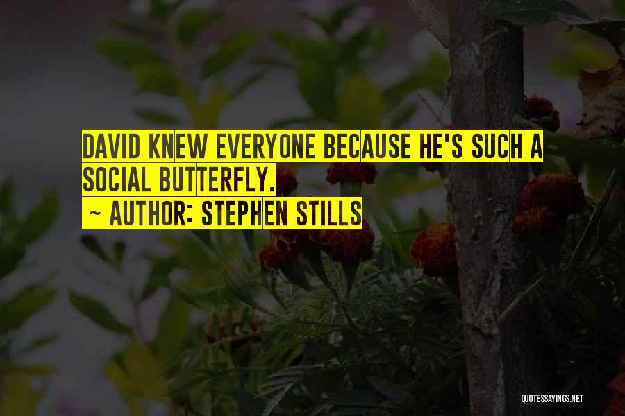 Stephen Stills Quotes: David Knew Everyone Because He's Such A Social Butterfly.