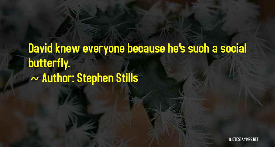 Stephen Stills Quotes: David Knew Everyone Because He's Such A Social Butterfly.