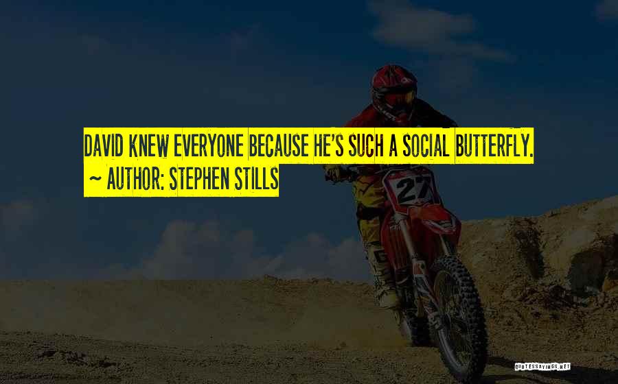 Stephen Stills Quotes: David Knew Everyone Because He's Such A Social Butterfly.