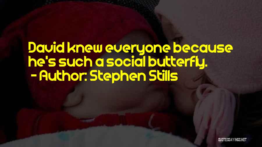 Stephen Stills Quotes: David Knew Everyone Because He's Such A Social Butterfly.