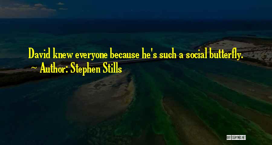 Stephen Stills Quotes: David Knew Everyone Because He's Such A Social Butterfly.