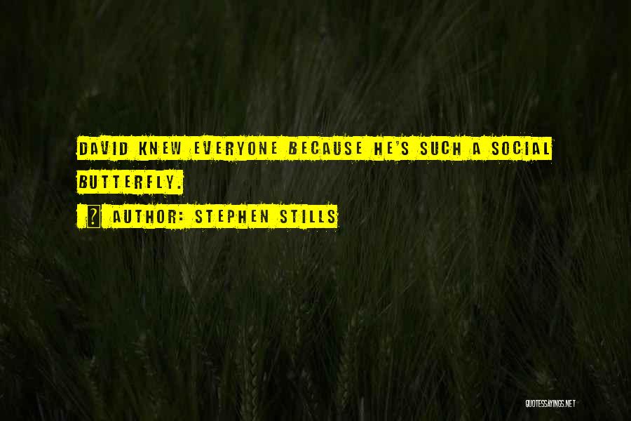 Stephen Stills Quotes: David Knew Everyone Because He's Such A Social Butterfly.