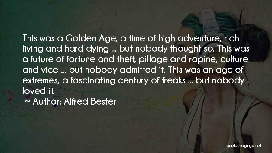 Alfred Bester Quotes: This Was A Golden Age, A Time Of High Adventure, Rich Living And Hard Dying ... But Nobody Thought So.