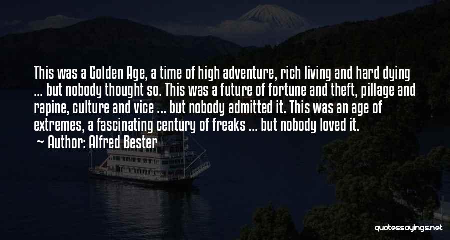 Alfred Bester Quotes: This Was A Golden Age, A Time Of High Adventure, Rich Living And Hard Dying ... But Nobody Thought So.