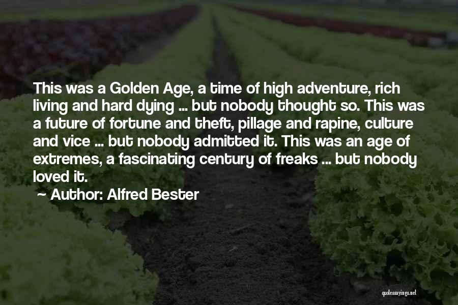 Alfred Bester Quotes: This Was A Golden Age, A Time Of High Adventure, Rich Living And Hard Dying ... But Nobody Thought So.