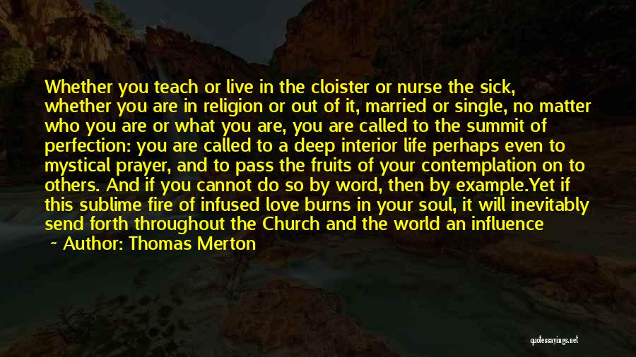 Thomas Merton Quotes: Whether You Teach Or Live In The Cloister Or Nurse The Sick, Whether You Are In Religion Or Out Of