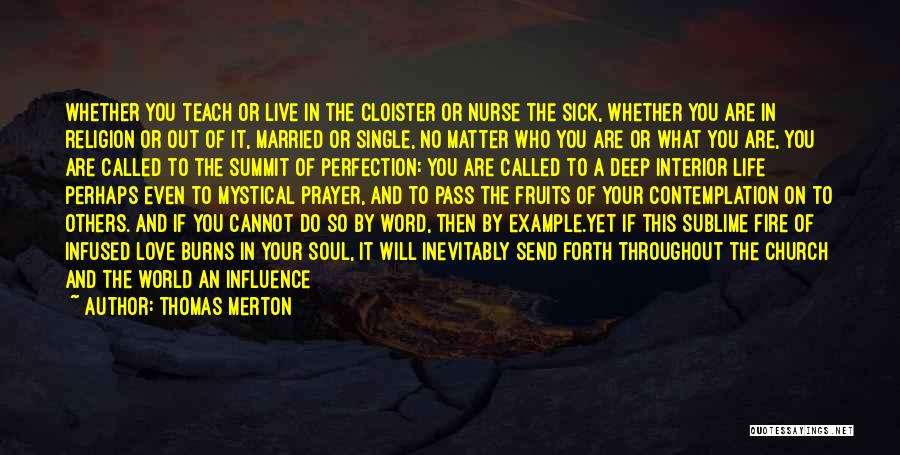 Thomas Merton Quotes: Whether You Teach Or Live In The Cloister Or Nurse The Sick, Whether You Are In Religion Or Out Of