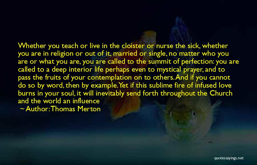 Thomas Merton Quotes: Whether You Teach Or Live In The Cloister Or Nurse The Sick, Whether You Are In Religion Or Out Of