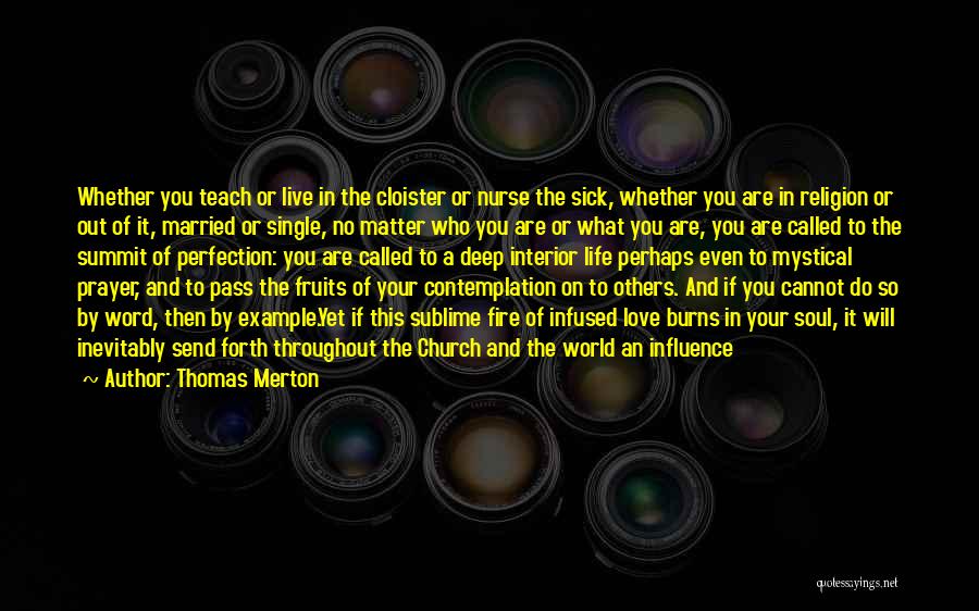 Thomas Merton Quotes: Whether You Teach Or Live In The Cloister Or Nurse The Sick, Whether You Are In Religion Or Out Of