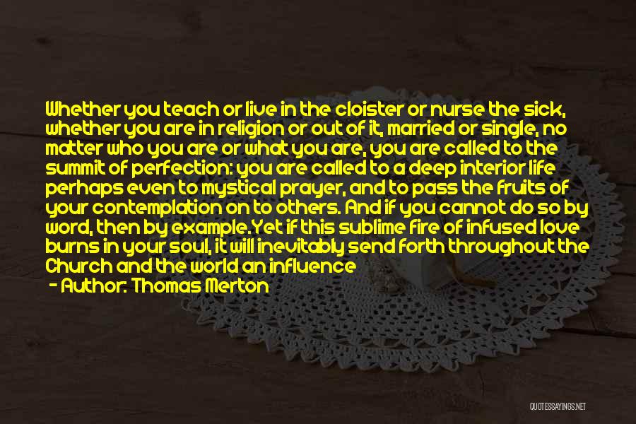 Thomas Merton Quotes: Whether You Teach Or Live In The Cloister Or Nurse The Sick, Whether You Are In Religion Or Out Of