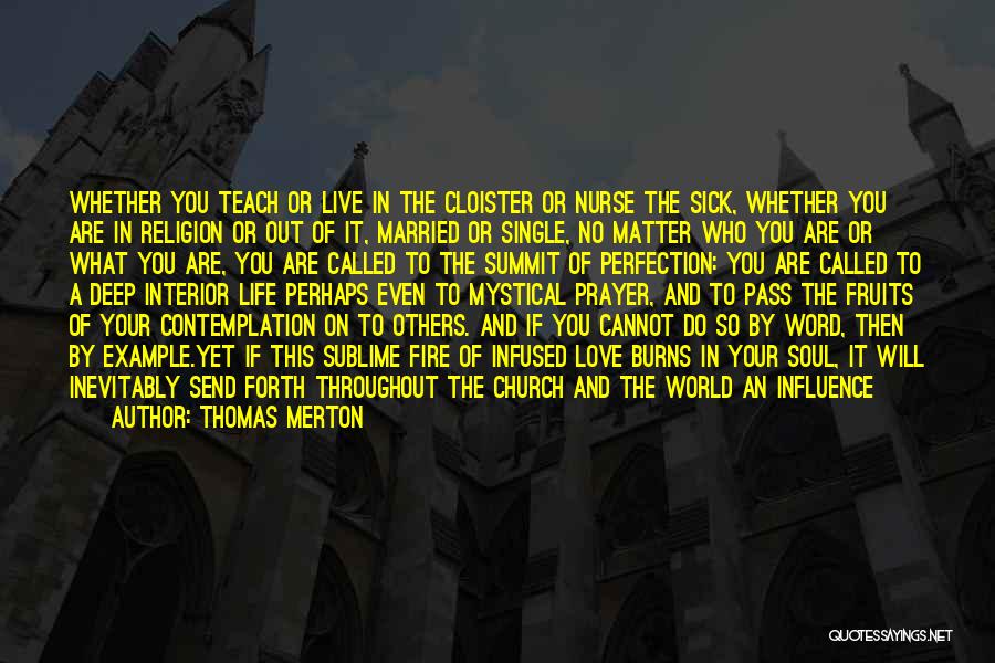 Thomas Merton Quotes: Whether You Teach Or Live In The Cloister Or Nurse The Sick, Whether You Are In Religion Or Out Of