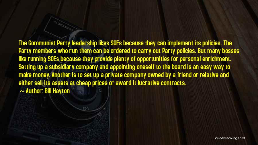 Bill Hayton Quotes: The Communist Party Leadership Likes Soes Because They Can Implement Its Policies. The Party Members Who Run Them Can Be