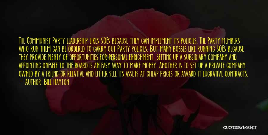 Bill Hayton Quotes: The Communist Party Leadership Likes Soes Because They Can Implement Its Policies. The Party Members Who Run Them Can Be