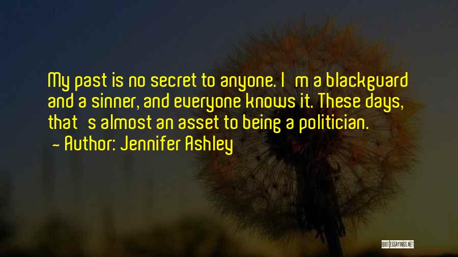 Jennifer Ashley Quotes: My Past Is No Secret To Anyone. I'm A Blackguard And A Sinner, And Everyone Knows It. These Days, That's