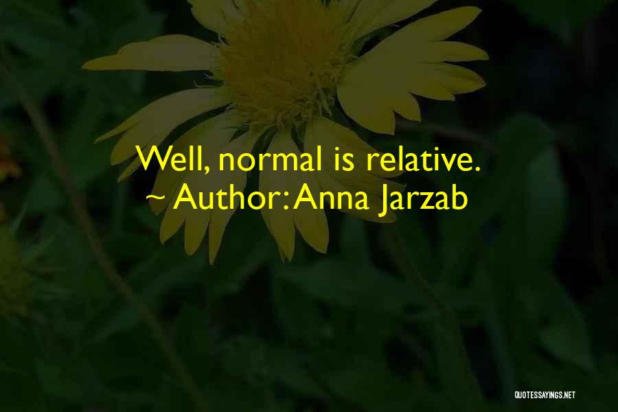 Anna Jarzab Quotes: Well, Normal Is Relative.