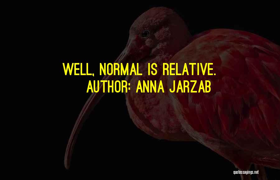 Anna Jarzab Quotes: Well, Normal Is Relative.