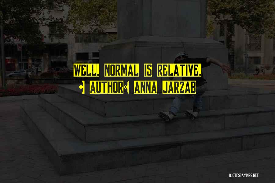 Anna Jarzab Quotes: Well, Normal Is Relative.