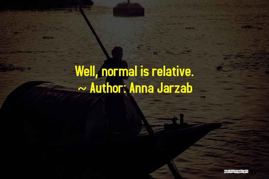 Anna Jarzab Quotes: Well, Normal Is Relative.