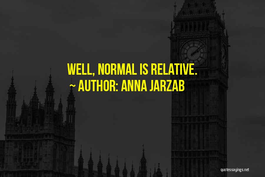 Anna Jarzab Quotes: Well, Normal Is Relative.