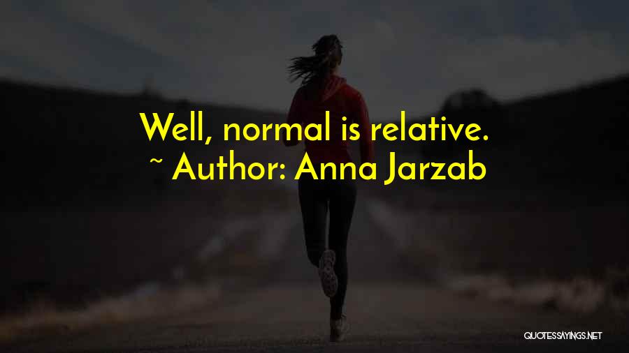 Anna Jarzab Quotes: Well, Normal Is Relative.