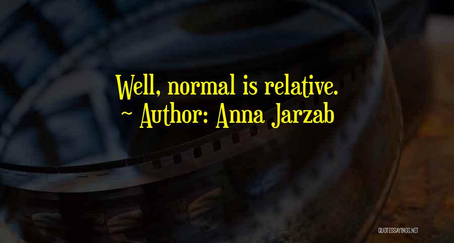 Anna Jarzab Quotes: Well, Normal Is Relative.