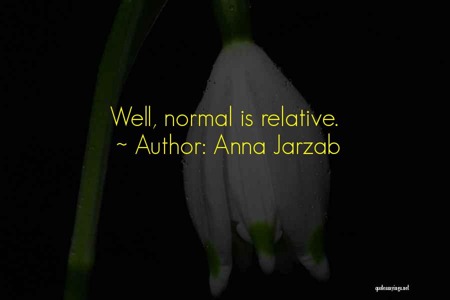 Anna Jarzab Quotes: Well, Normal Is Relative.