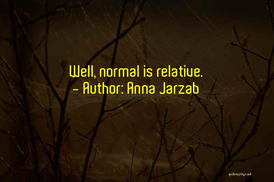 Anna Jarzab Quotes: Well, Normal Is Relative.
