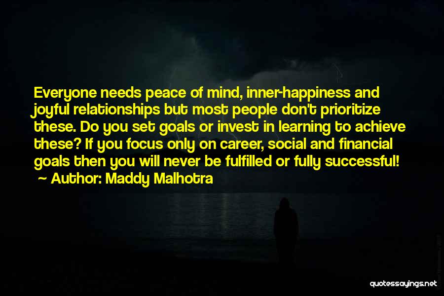 Maddy Malhotra Quotes: Everyone Needs Peace Of Mind, Inner-happiness And Joyful Relationships But Most People Don't Prioritize These. Do You Set Goals Or