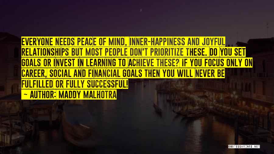 Maddy Malhotra Quotes: Everyone Needs Peace Of Mind, Inner-happiness And Joyful Relationships But Most People Don't Prioritize These. Do You Set Goals Or