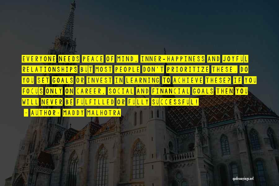 Maddy Malhotra Quotes: Everyone Needs Peace Of Mind, Inner-happiness And Joyful Relationships But Most People Don't Prioritize These. Do You Set Goals Or