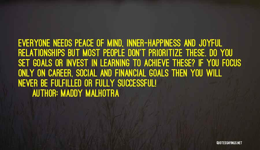 Maddy Malhotra Quotes: Everyone Needs Peace Of Mind, Inner-happiness And Joyful Relationships But Most People Don't Prioritize These. Do You Set Goals Or