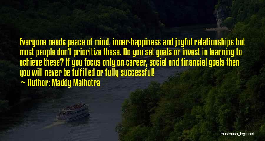 Maddy Malhotra Quotes: Everyone Needs Peace Of Mind, Inner-happiness And Joyful Relationships But Most People Don't Prioritize These. Do You Set Goals Or