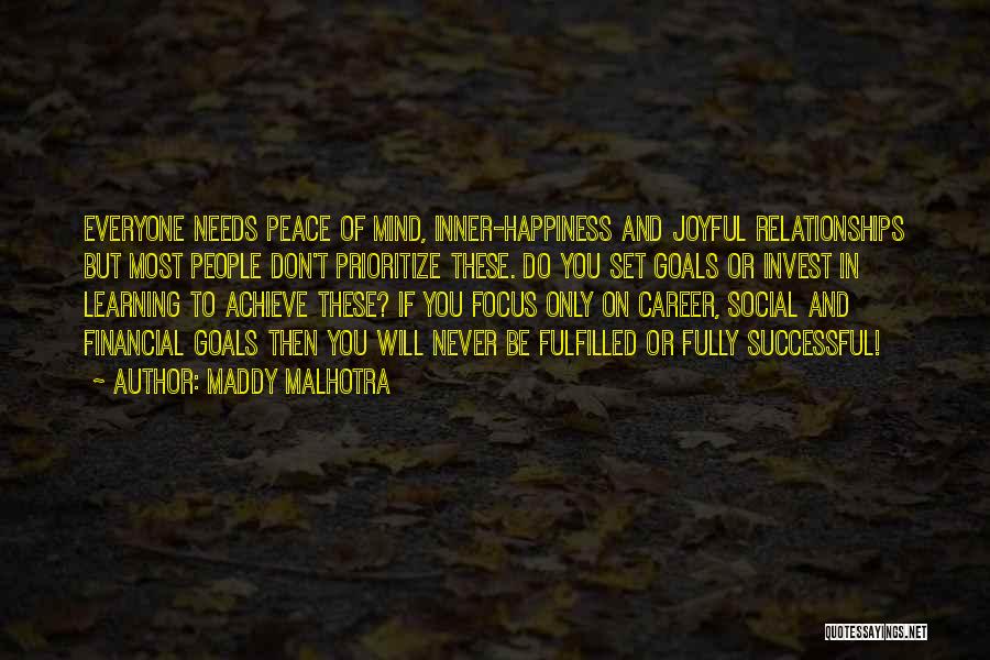 Maddy Malhotra Quotes: Everyone Needs Peace Of Mind, Inner-happiness And Joyful Relationships But Most People Don't Prioritize These. Do You Set Goals Or