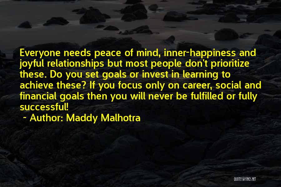 Maddy Malhotra Quotes: Everyone Needs Peace Of Mind, Inner-happiness And Joyful Relationships But Most People Don't Prioritize These. Do You Set Goals Or