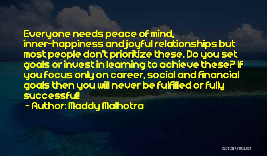 Maddy Malhotra Quotes: Everyone Needs Peace Of Mind, Inner-happiness And Joyful Relationships But Most People Don't Prioritize These. Do You Set Goals Or